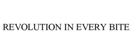REVOLUTION IN EVERY BITE trademark