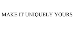 MAKE IT UNIQUELY YOURS trademark