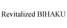 REVITALIZED BIHAKU trademark