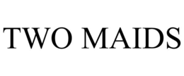TWO MAIDS trademark
