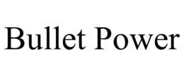 BULLET POWER trademark