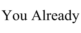 YOU ALREADY trademark