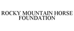 ROCKY MOUNTAIN HORSE FOUNDATION trademark