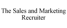 THE SALES AND MARKETING RECRUITER trademark