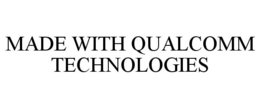 MADE WITH QUALCOMM TECHNOLOGIES trademark