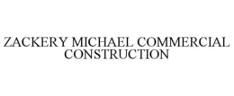 ZACKERY MICHAEL COMMERCIAL CONSTRUCTION trademark