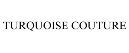 TURQUOISE COUTURE trademark