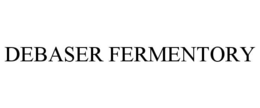 DEBASER FERMENTORY trademark