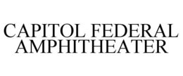 CAPITOL FEDERAL AMPHITHEATER trademark