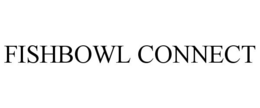 FISHBOWL CONNECT trademark