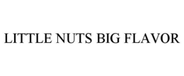 LITTLE NUTS BIG FLAVOR trademark