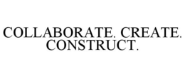 COLLABORATE. CREATE. CONSTRUCT. trademark