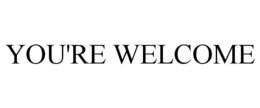 YOU'RE WELCOME trademark