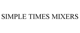 SIMPLE TIMES MIXERS trademark