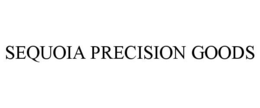 SEQUOIA PRECISION GOODS trademark