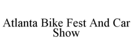 ATLANTA BIKE FEST AND CAR SHOW trademark