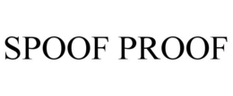 SPOOF PROOF trademark