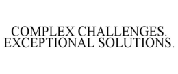 COMPLEX CHALLENGES. EXCEPTIONAL SOLUTIONS. trademark