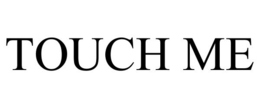 TOUCH ME trademark
