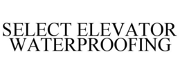 SELECT ELEVATOR WATERPROOFING trademark