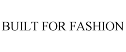BUILT FOR FASHION trademark