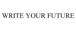 WRITE YOUR FUTURE trademark