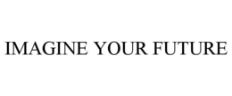 IMAGINE YOUR FUTURE trademark