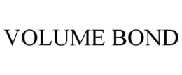 VOLUME BOND trademark