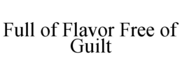 FULL OF FLAVOR FREE OF GUILT trademark