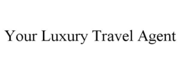 YOUR LUXURY TRAVEL AGENT trademark