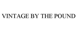 VINTAGE BY THE POUND trademark