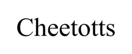 CHEETOTTS trademark