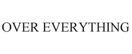 OVER EVERYTHING trademark