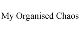 MY ORGANISED CHAOS trademark