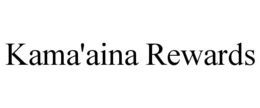 KAMA'AINA REWARDS trademark