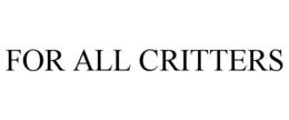 FOR ALL CRITTERS trademark