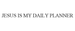 JESUS IS MY DAILY PLANNER trademark