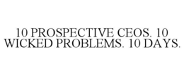 10 PROSPECTIVE CEOS. 10 WICKED PROBLEMS. 10 DAYS. trademark