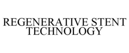 REGENERATIVE STENT TECHNOLOGY trademark