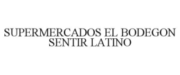 SUPERMERCADOS EL BODEGON SENTIR LATINO trademark