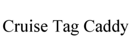 CRUISE TAG CADDY trademark