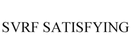 SVRF SATISFYING trademark