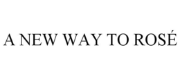 A NEW WAY TO ROSÉ trademark