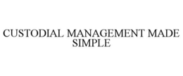 CUSTODIAL MANAGEMENT MADE SIMPLE trademark