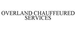 OVERLAND CHAUFFEURED SERVICES trademark