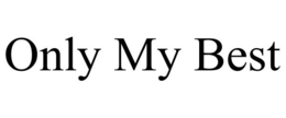 ONLY MY BEST trademark