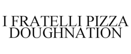 I FRATELLI PIZZA DOUGHNATION trademark