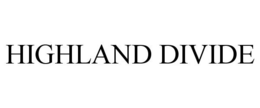 HIGHLAND DIVIDE trademark