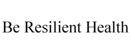 BE RESILIENT HEALTH trademark