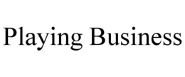 PLAYING BUSINESS trademark